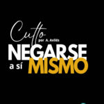 Lee más sobre el artículo Negarse a Sí Mismo: El Camino del Verdadero Discipulado